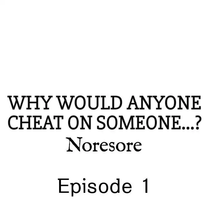Why Would Anyone Cheat on Someone…?